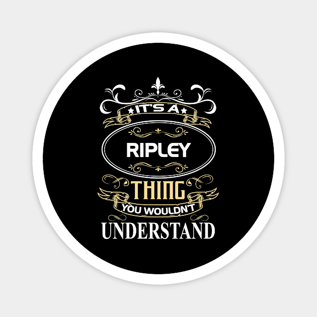 Ripley Name Shirt It's A Ripley Thing You Wouldn't Understand Magnet by Sparkle Ontani